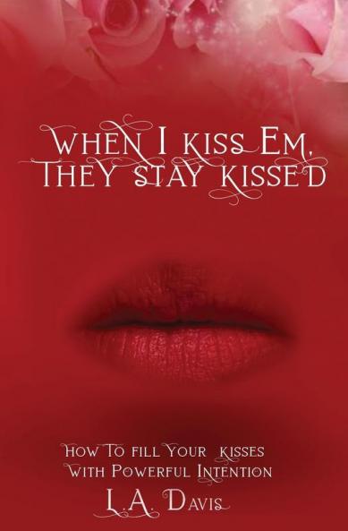 When I Kiss Em They Stay Kissed