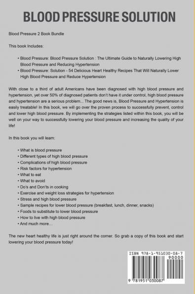 Blood Pressure: Solution - 2 Manuscripts - The Ultimate Guide to Naturally Lowering High Blood Pressure and Reducing Hypertension & 54 Delicious Heart Healthy Recipes (Blood Pressure Series Book 3)