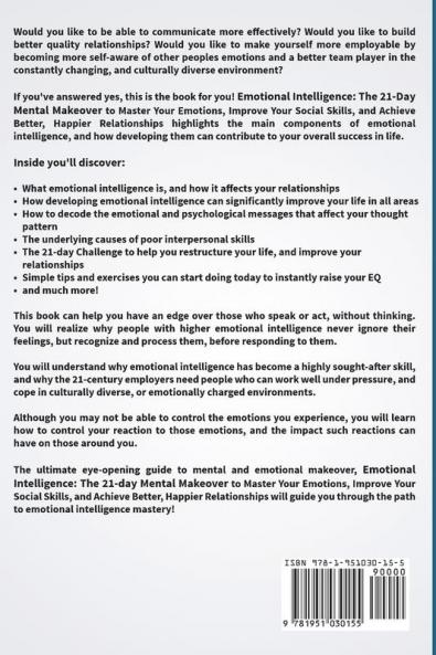 Emotional Intelligence: The 21-Day Mental Makeover to Master Your Emotions Improve Your Social Skills and Achieve Better Happier Relationships
