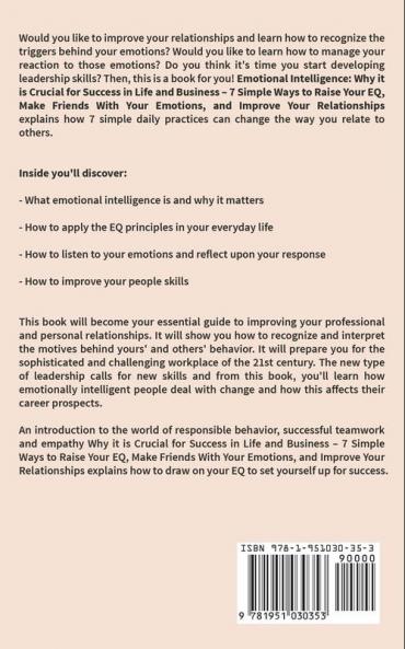 Emotional Intelligence: Why it is Crucial for Success in Life and Business - 7 Simple Ways to Raise Your EQ Make Friends with Your Emotions and Improve Your Relationships