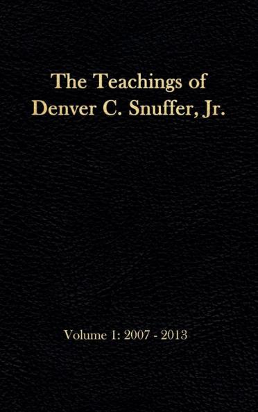 The Teachings of Denver C. Snuffer Jr. Volume 1: 2007-2013: Reader's Edition Hardback 6 x 9 in.