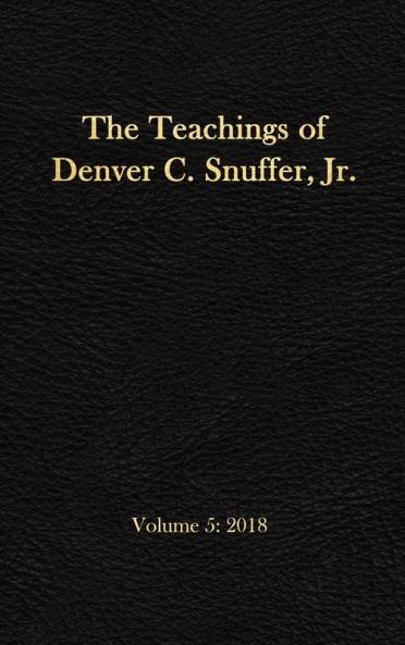 The Teachings of Denver C. Snuffer Jr. Volume 5: 2018: Reader's Edition Hardback 6 x 9 in.
