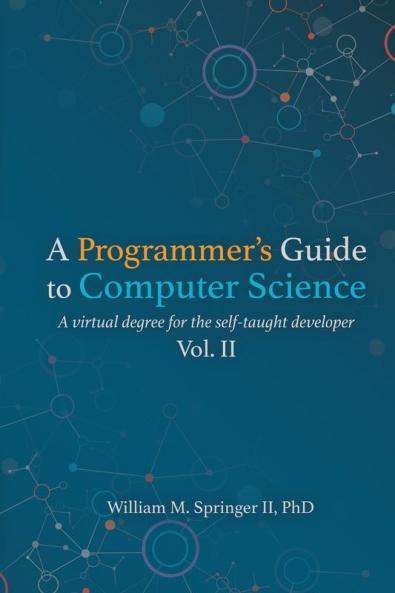 A Programmer's Guide to Computer Science Vol. 2