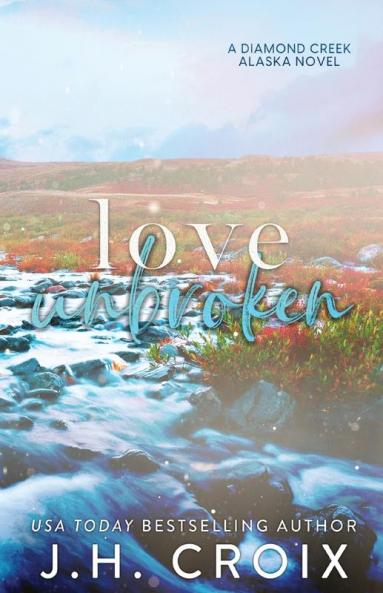 Love Unbroken: 3 (Diamond Creek Alaska)