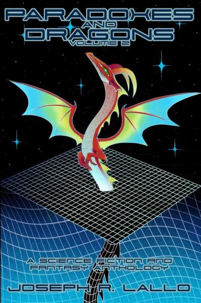 Paradoxes and Dragons Volume 2: A Science Fiction and Fantasy Anthology