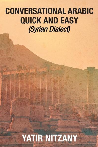 Conversational Arabic Quick and Easy: Syrian Dialect