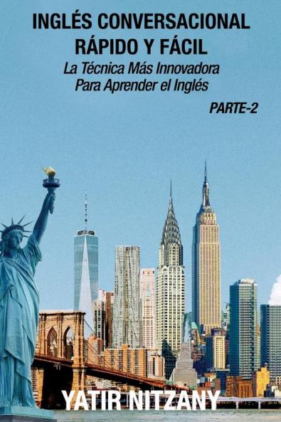 Inglés Conversacional Rapido y Facil - Parte II: La tecnica mas innovadora Para aprender el inglés: 2