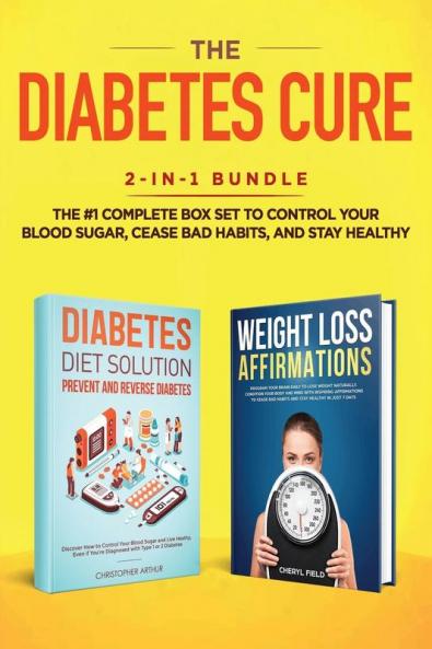 The Diabetes Cure: 2-in-1 Bundle: Diabetes Diet Solution + Weight Loss Affirmations- The #1 Complete Box Set to Control Your Blood Sugar Cease Bad Habits and Stay Healthy