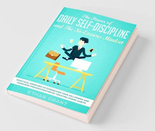 The Power of Daily Self-Discipline and The No-Excuses Mindset