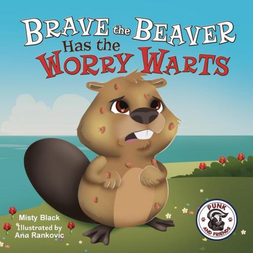Brave the Beaver Has the Worry Warts: Anxiety and Stress Management Made Simple for Children ages 3-7 (Punk and Friends Learn Social Skills)