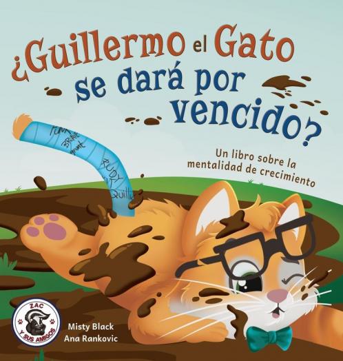 ¿Guillermo El Gato Se Dará Por Vencido?: Un Libro Sobre La Mentalidad De Crecimiento. (Zac Y Sus Amigos) (Spanish Edition)