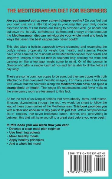 The Mediterranean Diet for Beginners: The Complete Mediterranean Guide with a 30 Day Diet Meal Plan and over 100 Recipes