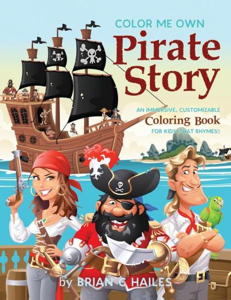 Color Me Own Pirate Story: An Immersive Customizable Coloring Book for Kids (That Rhymes!): 15 (Color My Own)