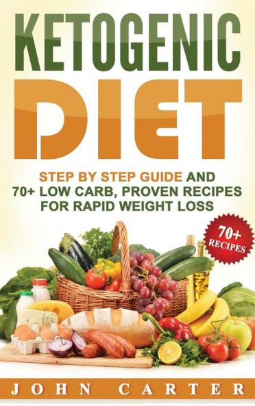 Ketogenic Diet: Step By Step Guide And 70+ Low Carb Proven Recipes For Rapid Weight Loss: 2