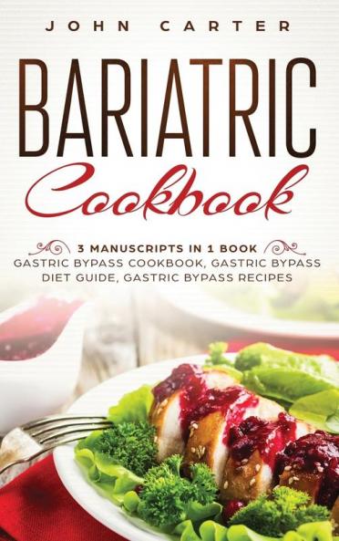 Bariatric Cookbook: 3 Manuscripts in 1 Book - Gastric Bypass Cookbook Gastric Bypass Diet Guide Gastric Bypass Recipes