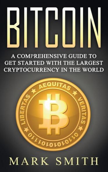 Bitcoin: A Comprehensive Guide To Get Started With the Largest Cryptocurrency in the World: 2