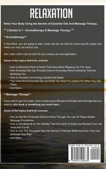 Relaxation: A Complete Guide for Body Relaxing Including Aromatherapy and Massage Therapy