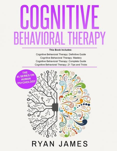 Cognitive Behavioral Therapy: Ultimate 4 Book Bundle to Retrain Your Brain and Overcome Depression Anxiety and Phobias