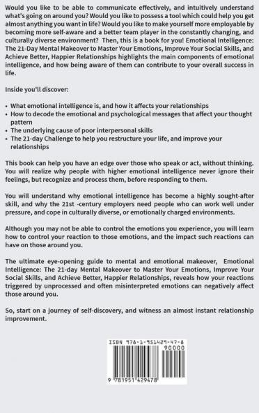 Emotional Intelligence: The 21-Day Mental Makeover to Master Your Emotions Improve Your Social Skills and Achieve Better Happier Relationships (Practical Emotional Intelligence)
