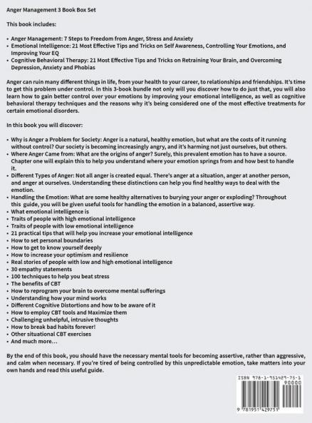 Anger Management: 3 Manuscripts - Anger Management: 7 Steps to Freedom Emotional Intelligence: 21 Best Tips to Improve Your EQ Cognitive Behavioral Therapy: 21 Best Tips to Retrain Your Brain