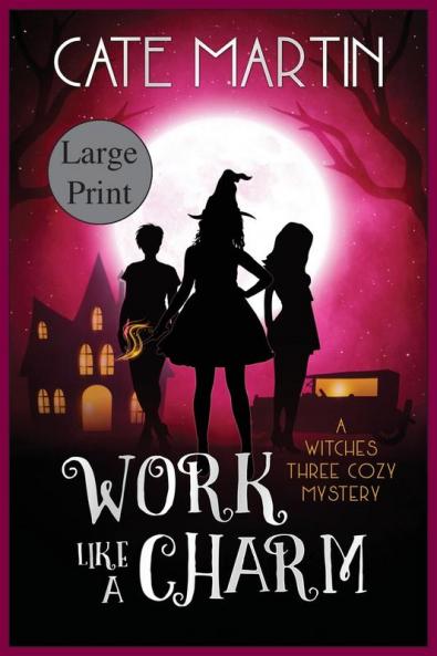 Work Like a Charm: A Witches Three Cozy Mystery: 2 (Witches Three Cozy Mysteries)