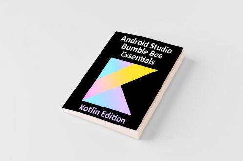 Android Studio Bumble Bee Essentials - Kotlin Edition