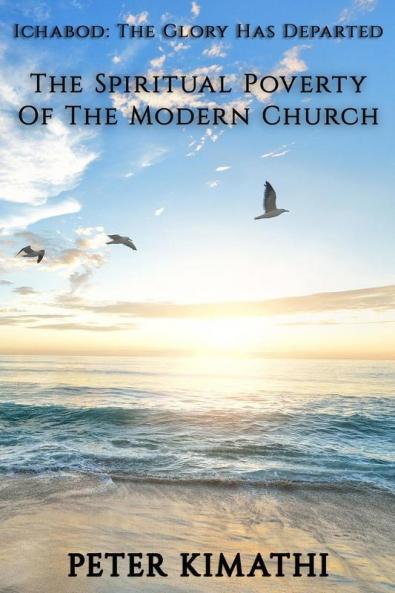Ichabod: The Glory Has Departed: The Spiritual Poverty Of The Modern Church