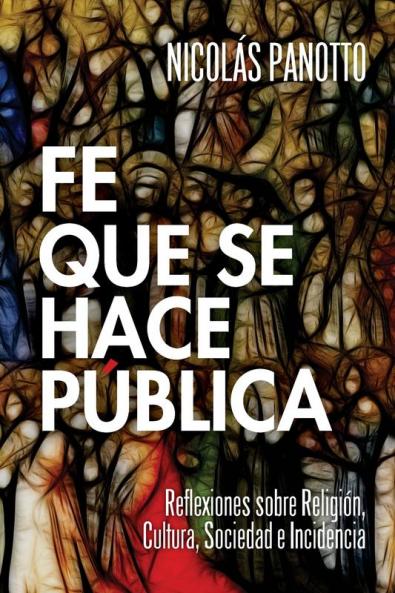 Fe que se hace Pública: Reflexiones sobre Religión Cultura Sociedad e Incidencia