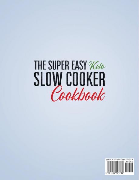 The Super Easy Keto Slow Cooker Cookbook: 250 Quick & Easy 5-Ingredients Recipes for Busy and Novice that Cook Themselves 2-Weeks Keto Meal Plan - Lose Up to 16 Pounds