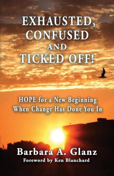 Exhausted Confused and Ticked Off!: HOPE for a New Beginning When Change Has Done You In