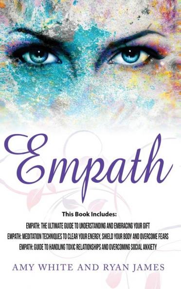 Empath: 3 Manuscripts - Empath: The Ultimate Guide to Understanding and Embracing Your Gift Empath: Meditation Techniques to shield your body ... Relationships (Empath Series) (Volume 4)