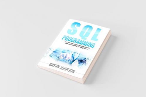 SQL Programming The Ultimate Step-By-Step Guide to Learning SQL for Beginners