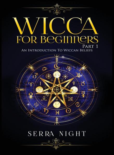 Wicca For Beginners: Part 1 An Introduction to Wiccan Beliefs