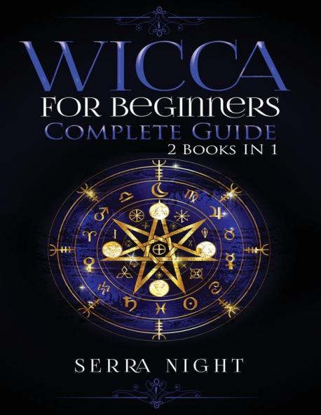 Wicca For Beginners Complete Guide: 2 Books IN 1