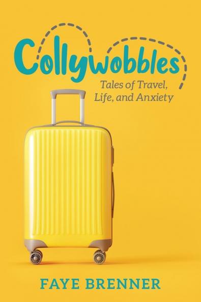 Collywobbles: Tales of Travel Life and Anxiety