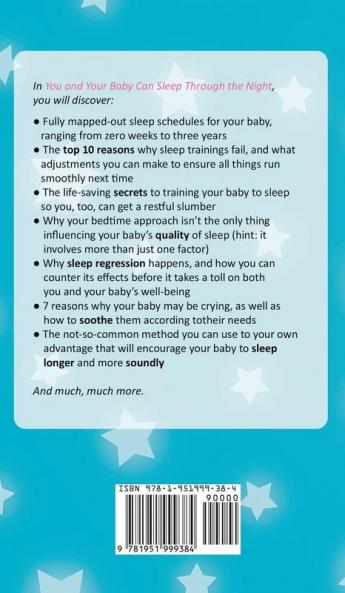 You and Your Baby Can Sleep Through the Night: A Step by Step Manual for Exhausted Parents on How to Train Your Baby to Sleep Every Single Night in 7 Days!