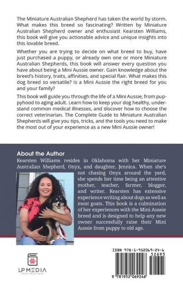 The Complete Guide to Miniature Australian Shepherds: Finding Caring For Training Feeding Socializing and Loving Your New Mini Aussie Puppy