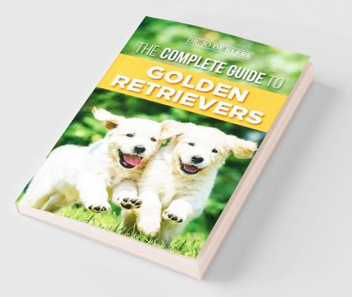 The Complete Guide to Golden Retrievers