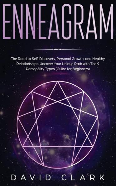 Enneagram: The Road to Self-Discovery Personal Growth and Healthy Relationships. Uncover Your Unique Path with the 9 Personality Types (#1 Made Easy Guide for Beginners)