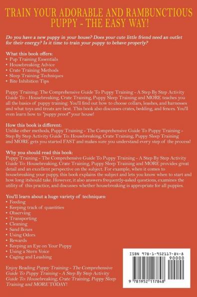 Puppy Training: The Comprehensive Guide To Puppy Training- A Step-By-Step Activity Guide To: Housebreaking Crate Training Puppy Sleep Training and MORE