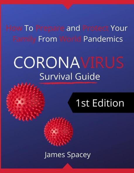 CoronaVirus Survival Guide: How to Prepare and Protect Your Family from World Pandemics