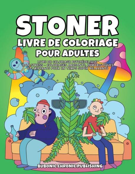 Stoner livre de coloriage pour adultes: Livre de coloriage psychédelique anti stress -Coloriages amusants humoristiques et trippants pour un temps super relaxants