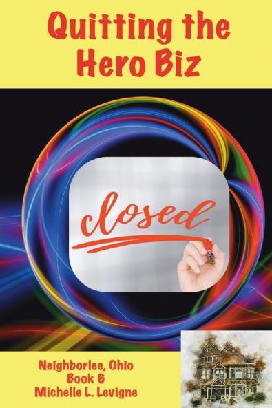 Quitting the Hero Biz Neighborlee Ohio Book 6