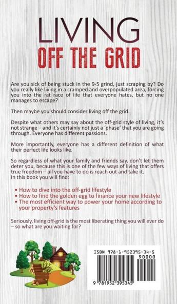 Living Off The Grid: The Essential Guide to Embracing Minimalism and Self Reliance with Your Own Sustainable Homestead