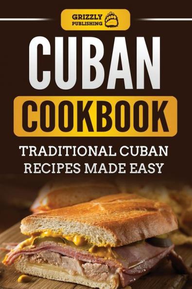 Cuban Cookbook: Traditional Cuban Recipes Made Easy