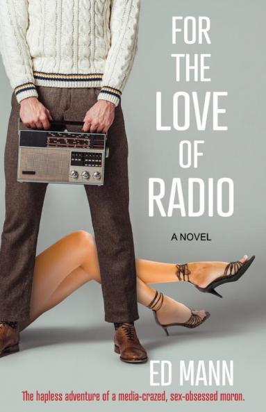 For the Love of Radio: The hapless adventure of a media-crazed sex-obsessed moron.