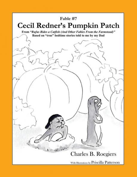 Cecil Redner's Pumpkin Patch [Fable 7]: (From Rufus Rides a Catfish & Other Fables From the Farmstead) (Rufus Fables)