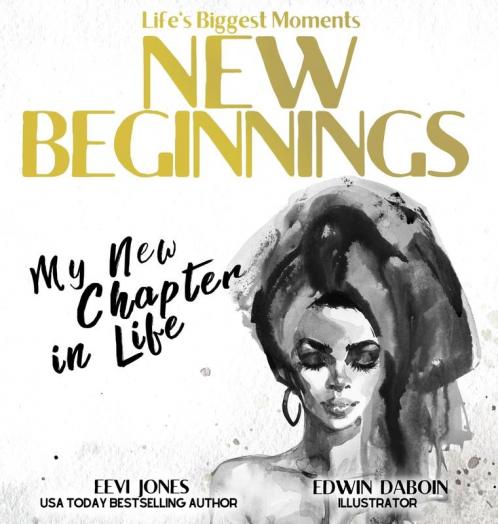 New Beginnings: My New Chapter In Life: 4 (Life's Biggest Moments)