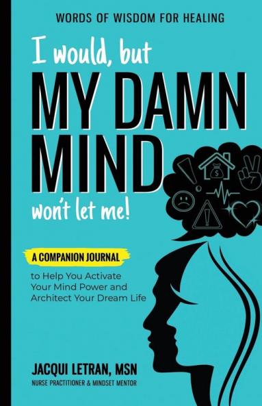 I Would but MY DAMN MIND Won't Let Me!