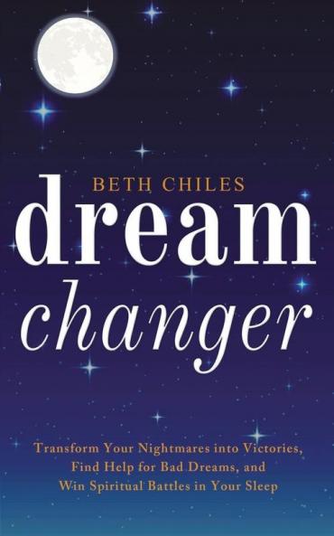 Dream Changer: Transform Your Nightmares into Victories Find Help for Bad Dreams and Win Spiritual Battles in your Sleep